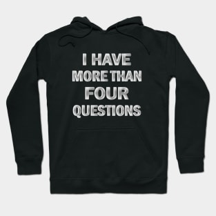 I Have More Than Four Questions Hoodie